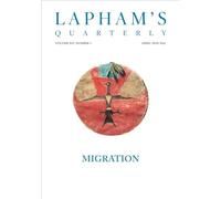Lapham's Quarterly Volume XIV, Number 3 April / May 2022 Migration