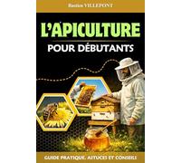 L'Apiculture pour débutants: Guide pratique, astuces et conseils. Livre sur l'apiculture