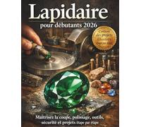 Lapidaire pour débutants 2026: Maître de la coupe, polissage, outils, sécurité et projets étape par étape