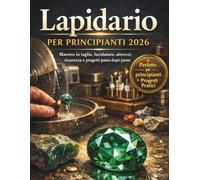 Lapidario per principianti 2026: Maestro in taglio, lucidatura, attrezzi, sicurezza e progetti passo dopo passo