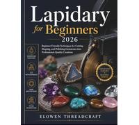 Lapidary for Beginners 2026: Beginner-Friendly Techniques for Cutting, Shaping, and Polishing Gemstones into Professional-Quality Creations