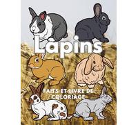 Lapins : faits et livre de coloriage: Cahier d'activités pour les enfants de 2 à 16 ans (Faits sur les animaux et coloration)
