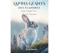 Lapins Géants Des Flandres: Guide Complet Pour Une Vie Heureuse