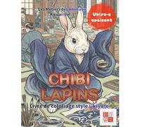 Lapins Ukiyo-e : Livre de Coloriage pour: 25 Illustrations de Lapins en Kimono pour la Pleine Conscience et l'Art-Thérapie Japonaise (kawaii×Ukiyo-e)