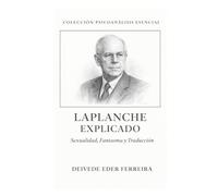 Laplanche Explicado: Sexualidad, Fantasma y Traducción: 11 (Colección Psicoanálisis Esencial)