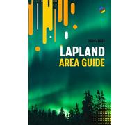 Lapland Area Guide: Travel Guide for Lapland (Lapland Travel)