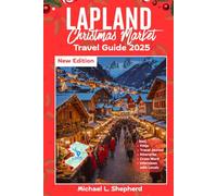 Lapland Christmas Market Travel Guide 2025: Discover the Best of Nature, Culture, and Adventure in the Arctic Circle