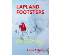 LAPLAND FOOTSTEPS: SNOW TRAILS UNDER THE NORTHERN LIGHTS OF FINLAND