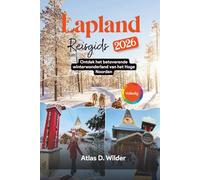 Lapland Reisgids 2026: Ontdek het betoverende winterwonderland van het Hoge Noorden