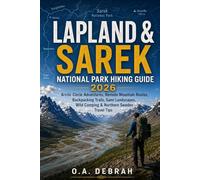 LAPLAND & SAREK NATIONAL PARK HIKING GUIDE 2026: Arctic Circle Adventures, Remote Mountain Routes, Backpacking Trails, Sami Landscapes, Wild Camping & ... Travel Tips (The Wild Paths Collection)