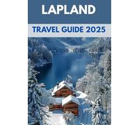 Lapland Travel Guide 2025: Chase the Northern Lights & Explore Finland’s Arctic Wonderland