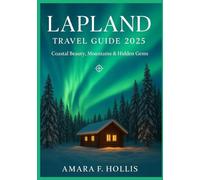 LAPLAND TRAVEL GUIDE 2025: Coastal Beauty, Mountains & Hidden Gems