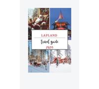 Lapland Travel Guide 2025: Explore the Winter Wonderland of Reindeer, Northern Lights, and Unforgettable Family Moments (Festive Escapes: Europe's Top Christmas Attractions 2025)