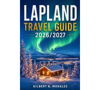 LAPLAND TRAVEL GUIDE 2026/2027: Chasing the Aurora: Husky Sledding, Sami Culture, and Winter Wonderland Escapes Above the Arctic Circle