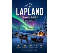 LAPLAND TRAVEL GUIDE 2026-2027: Practical Routes through Rovaniemi, Levi, Saariselkä, and the Arctic Circle.