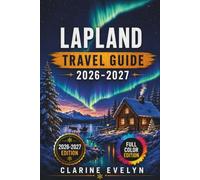 Lapland Travel Guide 2026-2027: Snowy Forests, Northern Lights, and Arctic Circle Adventures Across Finland, Sweden, and Norway
