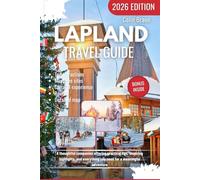 LAPLAND TRAVEL GUIDE 2026: A thoughtful companion offering practical tips, inspiring highlights, and everything you need for a meaningful adventure