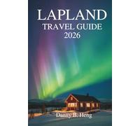 LAPLAND TRAVEL GUIDE 2026: Exploring Nature, Culture, and Seasonal Magic in Sweden's Far North