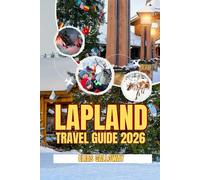 LAPLAND TRAVEL GUIDE 2026: Rovaniemi, The Arctic Circle, and Santa's Village: A Family Planner for Magical Encounters and Winter Adventure"
