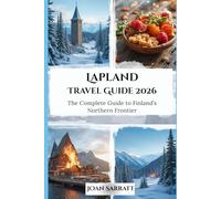 Lapland Travel Guide 2026: The Complete Guide to Finland’s Northern Frontier