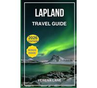 LAPLAND TRAVEL GUIDE 2026: The Complete Guide to Lapland: Northern Lights, Winter Adventures & Local Culture