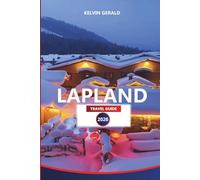 LAPLAND TRAVEL GUIDE 2026: Ultimate Arctic Adventure, Northern Lights, Skiing, Reindeer Safaris & Unique Finnish Experiences