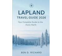 LAPLAND TRAVEL GUIDE 2026: Your Complete Guide to the Arctic North