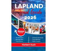 LAPLAND TRAVEL GUIDE 2026: Your Detailed Handbook to the Northern Lights, Arctic Adventures, Wildlife, Culture, Hidden Gems & Magical Winter Experiences