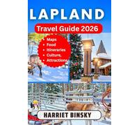 Lapland Travel Guide 2026: Your Expert Companion to Discover the Arctic Circle, Northern Lights, Reindeer Safaris, Sámi Culture, Winter Magic, and Summer Wilderness with Insider Tips.