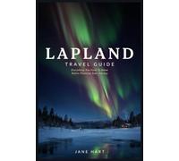 LAPLAND TRAVEL GUIDE: Everything You Need To Know Before Planning Your Journey