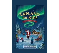 LAPLAND TRAVEL GUIDE FOR KIDS: The Complete Meet-Santa & Arctic Fun Travel Guide with Pictures (The Kids' Bucket List Travel Series)