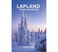 LAPLAND WINTER TRAVEL GUIDE: NORTHERN LIGHTS, ARCTIC ADVENTURES & SAMI CULTURE FOR FIRST-TIME VISITORS