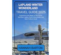 Lapland Winter Wonderland Travel Guide 2025: Experience the Magic of the Arctic: Northern Lights, Snow Adventures, and Sami Culture Await (Epic ... Travel Guide to Unforgettable Destinations.)