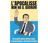 L'apocalisse non ha il Quorum: 18 racconti satirici sull'eco-ansia, il greenwashing e altri disastri italiani