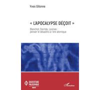 "L'apocalypse déçoit": Blanchot, Derrida, Levinas : penser le désastre à l'ère atomique (Ouverture Philosophique)