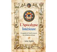 L'Apocalypse Interieure: Un guide de l'éveil a travers la Révélation de Jean