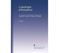 L'apologie d'Antiphon: ou Logos peri metastase?s d'après des fragments inédits sur papyrus d'Égypte