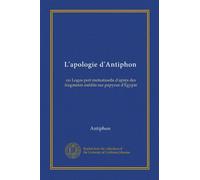 L'apologie d'Antiphon: ou Logos peri metastaseos d'après des fragments inédits sur papyrus d'Égypte