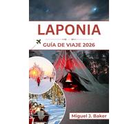 LAPONIA GUÍA DE VIAJE 2026: Magia invernal, cultura sami y aventuras bajo la aurora boreal