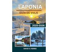 LAPONIA GUÍA DE VIAJE: A través de la nieve, el silencio y el alma del norte ártico