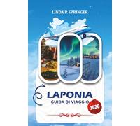 LAPONIA GUIDA DI VIAGGIO 2026: Esplora la Lapponia finlandese, esperienze con Babbo Natale, hotel di ghiaccio e viaggi alle Magiche Luci Boreali