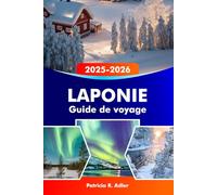 LAPONIE Guide de voyage 2025-2026: Explorez Rovaniemi, le village du Père Noël, les aurores boréales, les aventures hivernales et la nature sauvage de l'Arctique en Finlande