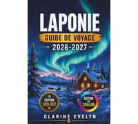 Laponie Guide de voyage 2026-2027: Forêts enneigées, aurores boréales et aventures au cercle polaire arctique à travers la Finlande, la Suède et la Norvège