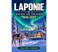 LAPONIE GUIDE DE VOYAGE 2026-2027: Itinéraires pratiques à travers Rovaniemi, Levi, Saariselkä et le cercle polaire arctique.