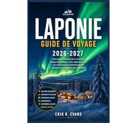 LAPONIE GUIDE DE VOYAGE 2026-2027: Tout ce que vous devez savoir pour un voyage sans encombre à travers les contrées sauvages du nord de la Finlande