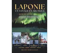LAPONIE GUIDE DE VOYAGE 2026/2027: Voyage en Finlande, en Suède, en Russie et dans le cercle arctique norvégien - aurores boréales, culture nordique, ... et traditions samies en Scandinavie