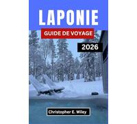 LAPONIE GUIDE DE VOYAGE 2026: À la découverte du pays des aurores boréales, des forêts enneigées et des traditions ancestrales