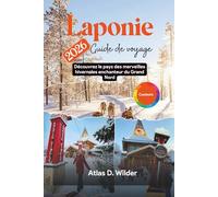 Laponie Guide de voyage 2026: Découvrez le pays des merveilles hivernales enchanteur du Grand Nord