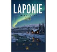 LAPONIE GUIDE DE VOYAGE 2026: Là où chaque instant devient une histoire