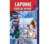 LAPONIE GUIDE DE VOYAGE 2026: Votre compagnon de confiance pour explorer le monde, vous connecter avec les gens et chérir chaque voyage